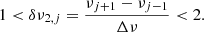 Mathematical equation: $$ \begin{aligned} 1 < \delta \nu _{2,j}=\frac{\nu _{j+1}-\nu _{j-1}}{\Delta \nu } < 2. \end{aligned} $$