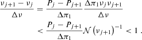 Mathematical equation: $$ \begin{aligned} \frac{\nu _{j+1}-\nu _{j}}{\Delta \nu }&=\frac{P_{j}-P_{j+1}}{\Delta \pi _1}\frac{\Delta \pi _1\nu _{j}\nu _{j+1}}{\Delta \nu }\nonumber \\&<\frac{P_{j}-P_{j+1}}{\Delta \pi _1} \mathcal{N} \left(\nu _{j+1}\right)^{-1} < 1 \; . \end{aligned} $$