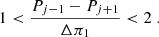 Mathematical equation: $$ \begin{aligned} 1<\frac{P_{j-1}-P_{j+1}}{\Delta \pi _1} < 2\; . \end{aligned} $$