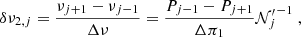Mathematical equation: $$ \begin{aligned} \delta \nu _{2,j}= \frac{\nu _{j+1}-\nu _{j-1}}{\Delta \nu }=\frac{P_{j-1}-P_{j+1}}{\Delta \pi _1} {\mathcal{N} ^{\prime }_{j}}^{-1} \; , \end{aligned} $$