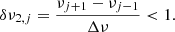 Mathematical equation: $$ \begin{aligned} \delta \nu _{2,j}=\frac{\nu _{j+1}-\nu _{j-1}}{\Delta \nu } < 1. \end{aligned} $$
