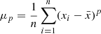 Mathematical equation: $ \mu_p=\frac{1}{n}\sum_{i=1}^n(x_i-\bar x)^p $