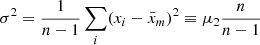 Mathematical equation: $$ \begin{aligned} \sigma ^2 = \frac{1}{n-1}\sum _i (x_{i} - \bar{x}_m)^2 \equiv \mu _2 \frac{n}{n-1} \end{aligned} $$