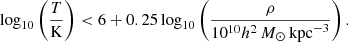 Mathematical equation: $$ \begin{aligned} \log _{10}\left(\frac{T}{\mathrm{K}}\right) < 6 + 0.25\log _{10}\left(\frac{\rho }{10^{10}h^2\,{M}_\odot \,\mathrm{kpc}^{-3}}\right). \end{aligned} $$
