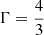 Mathematical equation: $ \Gamma = \frac{4}{3} $
