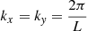 Mathematical equation: $ k_x = k_{\mathit{y}} = \frac{2 \pi}{L} $