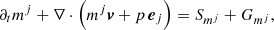 Mathematical equation: $$ \begin{aligned} \partial _t m^j + \nabla \cdot \left( m^j \boldsymbol{v} + p \, \boldsymbol{e}_j \right)= S_{m^j} + G_{m^j} , \end{aligned} $$