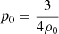 Mathematical equation: $ p_0 = \frac{3}{4 \rho_0} $