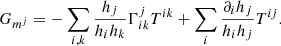 Mathematical equation: $$ \begin{aligned} G_{m^j}= - \sum _{i,k} \frac{h_j}{h_i h_k} \Gamma ^{j}_{ik} T^{ik} + \sum _i \frac{\partial _i h_j}{h_i h_j} T^{ij}. \end{aligned} $$