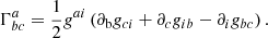 Mathematical equation: $$ \begin{aligned} \Gamma ^a_{bc} = \frac{1}{2} { g}^{ai} \left(\partial _{\rm b} { g}_{ci} +\partial _c { g}_{ib} - \partial _i { g}_{bc}\right). \end{aligned} $$