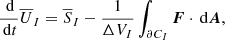 Mathematical equation: $$ \begin{aligned} \frac{\,{\mathrm{d} }}{\,{\mathrm{d} }t} \overline{{U}}_I = \overline{{S}}_I - \frac{1}{\Delta V_I}\int _{\partial C_I} \boldsymbol{{F}} \cdot \,{\mathrm{d} }\boldsymbol{A}, \end{aligned} $$
