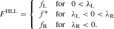 Mathematical equation: $$ \begin{aligned} {F}^{\rm HLL} = {\left\{ \begin{array}{ll} {f}_{\rm L}&\mathrm{for} \quad 0 < \lambda _{\rm L}\\ {f}^*&\mathrm{for} \quad \lambda _{\rm L} < 0 < \lambda _{\rm R} \\ {f}_{\rm R}&\mathrm{for} \quad \lambda _{\rm R} < 0. \end{array}\right.} \end{aligned} $$