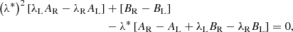 Mathematical equation: $$ \begin{aligned} \left(\lambda ^*\right)^2 \left[\lambda _{\rm L} A_{\rm R} - \lambda _{\rm R} A_{\rm L} \right]&+ \left[B_{\rm R} - B_{\rm L}\right] \nonumber \\&- \lambda ^* \left[A_{\rm R} - A_{\rm L} + \lambda _{\rm L} B_{\rm R} - \lambda _{\rm R} B_{\rm L} \right] = 0, \end{aligned} $$