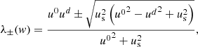 Mathematical equation: $$ \begin{aligned} \lambda _\pm ({ w}) = \frac{{u^0}u^d \pm \sqrt{u_{\rm s}^2 \left({u^0}^2 - {u^d}^2 + u_{\rm s}^2 \right)}}{{u^0}^2 + u_{\rm s}^2} , \end{aligned} $$