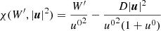 Mathematical equation: $$ \begin{aligned} \chi (W^\prime , |\boldsymbol{u}|^2) = \frac{W^\prime }{{u^0}^2} - \frac{D|\boldsymbol{u}|^2}{{u^0}^2(1 + {u^0})} \end{aligned} $$