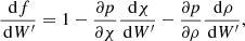 Mathematical equation: $$ \begin{aligned} \frac{\,{\mathrm{d} }f}{\,{\mathrm{d} }W^\prime } = 1 - \frac{\partial p}{\partial \chi } \frac{\,{\mathrm{d} }\chi }{\,{\mathrm{d} }W^\prime } - \frac{\partial p}{\partial \rho } \frac{\,{\mathrm{d} }\rho }{\,{\mathrm{d} }W^\prime }, \end{aligned} $$