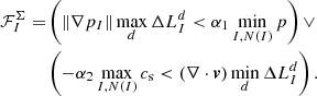 Mathematical equation: $$ \begin{aligned} \mathcal{F} ^\Sigma _I =&\left(\left\Vert\nabla p_I\right\Vert \max _d \Delta L^d_I < \alpha _1 \min _{I, N(I)} p \right)\vee \\&\left(-\alpha _2 \max _{I, N(I)} c_{\rm s} < \left(\nabla \cdot \boldsymbol{v} \right) \min _d \Delta L^d_I \right)\nonumber . \end{aligned} $$