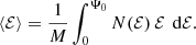 Mathematical equation: $$ \begin{aligned} \langle \mathcal{{E}}\rangle = \frac{1}{M} \int _0^{\Psi _0} N(\mathcal{{E}})\,\mathcal{{E}}\,{\text{ d}}\mathcal{{E}}. \end{aligned} $$