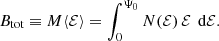 Mathematical equation: $$ \begin{aligned} B_{\text{tot}} \equiv M\langle \mathcal{{E}}\rangle = \int _0^{\Psi _0} N(\mathcal{{E}})\,\mathcal{{E}}\,{\text{ d}}\mathcal{{E}}. \end{aligned} $$