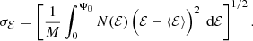 Mathematical equation: $$ \begin{aligned} \sigma _\mathcal{{E}}= \left[\frac{1}{M} \int _0^{\Psi _0} N(\mathcal{{E}})\, \Bigl (\mathcal{{E}}- \langle \mathcal{{E}}\rangle \Bigr )^2\,{\text{ d}}\mathcal{{E}}\right]^{1/2}. \end{aligned} $$