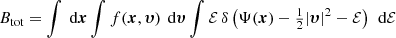 Mathematical equation: $$ \begin{aligned} B_{\text{tot}} = \int {\text{ d}}{\boldsymbol{x}}\int f({\boldsymbol{x}},{\boldsymbol{\upsilon }})\,{\text{ d}}{\boldsymbol{\upsilon }}\int \mathcal{{E}}\, \delta \left(\Psi ({\boldsymbol{x}})-\tfrac{1}{2}|{\boldsymbol{\upsilon }}|^2-\mathcal{{E}}\right)\,{\text{ d}}\mathcal{{E}} \end{aligned} $$