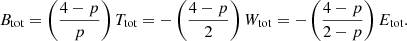 Mathematical equation: $$ \begin{aligned} B_{\text{tot}} = \left(\frac{4-p}{p}\right)T_{\text{tot}} = -\left(\frac{4-p}{2}\right) W_{\text{tot}} = -\left(\frac{4-p}{2-p}\right)E_{\text{tot}}. \end{aligned} $$
