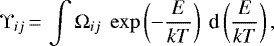Mathematical equation: \begin{equation*} \Upsilon_{ij} \,{=}\, \int \Omega_{ij}~\exp\left(-\frac{E}{kT}\right)~\textrm{d}\left(\frac{E}{kT}\right),\end{equation*}