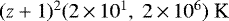 Mathematical equation: $(z+1){}^2(2\,{\times}\,10^1,~2\,{\times}\,10^6)~\textrm{K}$