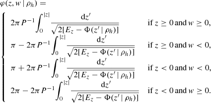 Mathematical equation: $$ \begin{aligned}&\varphi (z,{ w} \,|\, \rho _h) = \nonumber \\&{\left\{ \begin{array}{ll} 2 \pi P^{-1}{\displaystyle \int _0^{|z|}} \dfrac{\text{ d}z^{\prime }}{\sqrt{2[E_z-\Phi (z^{\prime } \,|\, \rho _h)]}}&\mathrm{if}\,z\ge 0\,\mathrm{and}\,{ w}\ge 0, \\ \pi - 2 \pi P^{-1}{\displaystyle \int _0^{|z|}} \dfrac{\text{ d}z^{\prime }}{\sqrt{2[E_z-\Phi (z^{\prime } \,|\, \rho _h)]}}&\mathrm{if}\,z\ge 0\,\mathrm{and}\,{ w}<0, \\ \pi + 2 \pi P^{-1}{\displaystyle \int _0^{|z|}} \dfrac{\text{ d}z^{\prime }}{\sqrt{2[E_z-\Phi (z^{\prime } \,|\, \rho _h)]}}&\mathrm{if}\,z<0\,\mathrm{and}\,{ w}<0, \\ 2\pi - 2 \pi P^{-1}{\displaystyle \int _0^{|z|}} \dfrac{\text{ d}z^{\prime }}{\sqrt{2[E_z-\Phi (z^{\prime } \,|\, \rho _h)]}}&\mathrm{if}\,z < 0\,\mathrm{and}\,{ w}\ge 0. \end{array}\right.} \end{aligned} $$