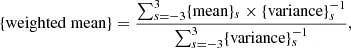 Mathematical equation: $$ \begin{aligned} \{\mathrm{weighted\ mean}\} = \frac{ \sum _{s=-3}^{3} \{\mathrm{mean}\}_s \times \{\mathrm{variance}\}_s^{-1}}{\sum _{s=-3}^{3}\{\mathrm{variance}\}_s^{-1}}, \end{aligned} $$