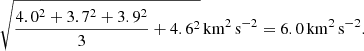 Mathematical equation: $$ \begin{aligned} \sqrt{\frac{4.0^2+3.7^2+3.9^2}{3}+4.6^2}\,\mathrm{km}^2\,\mathrm{s}^{-2}= 6.0\,\mathrm{km}^2\,\mathrm{s}^{-2}. \end{aligned} $$