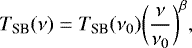 Mathematical equation: \begin{equation*}T_{\textrm{SB}}(\nu)=T_{\textrm{SB}}(\nu_{0}) \biggl(\frac{\nu}{\nu_{0}}\biggr)^{\beta}, \end{equation*}