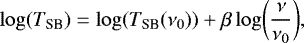 Mathematical equation: \begin{equation*} \log(T_{\textrm{SB}}) = \log (T_{\textrm{SB}}(\nu_{0})) + \beta \log\biggl(\frac{\nu}{\nu_{0}}\biggr), \end{equation*}