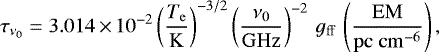 Mathematical equation: \begin{equation*}\tau_{\nu_{0}}= 3.014 \,{\times}\, 10^{-2} \left(\frac{T_{\mathrm{e}}}{\mathrm{K}}\right)^{-3/2}\left(\frac{\nu_{0}}{\mathrm{GHz}}\right)^{-2} \, g_{\mathrm{ff}} \,\left(\frac{\mathrm{EM}}{\mathrm{pc~cm^{-6}}}\right), \end{equation*}
