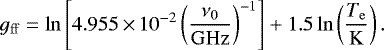 Mathematical equation: \begin{equation*}g_{\mathrm{ff}}= \mathrm{ln}\left[4.955 \,{\times}\, 10^{-2}\left(\frac{\nu_{0}}{\mathrm{GHz}}\right)^{-1}\right] + 1.5\, \mathrm{ln}\left(\frac{T_{\mathrm{e}}}{\mathrm{K}}\right). \end{equation*}