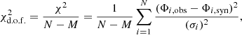 Mathematical equation: $$ \begin{aligned} \chi _{\rm d.o.f.}^{2}=\frac{\chi ^{2}}{N-M}=\frac{1}{N-M}\displaystyle \sum _{i=1}^{N} \frac{(\Phi _{i,\mathrm{obs}}-\Phi _{i,\mathrm{syn}})^{2}}{(\sigma _{i})^{2}}, \end{aligned} $$