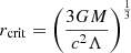 Mathematical equation: $$ \begin{aligned} r_{\rm crit} = \left(\frac{3GM}{c^2 \Lambda }\right)^{\frac{1}{3}} \end{aligned} $$