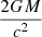 Mathematical equation: $ \frac{2GM}{c^2} $