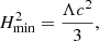 Mathematical equation: $$ \begin{aligned} H^2_{\rm min}= \frac{\Lambda c^2}{3}, \end{aligned} $$