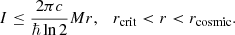Mathematical equation: $$ \begin{aligned} I \le \frac{2 \pi c}{\hbar \ln 2} M r, \quad r_{\rm crit} < r < r_{\rm cosmic}. \end{aligned} $$