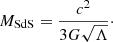 Mathematical equation: $$ \begin{aligned} M_{\rm SdS} = \frac{c^2}{3 G \sqrt{\Lambda }}\cdot \end{aligned} $$