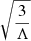 Mathematical equation: $ \sqrt{\frac{3}{\Lambda}} $