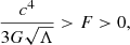 Mathematical equation: $$ \begin{aligned} \frac{c^4}{3 G \sqrt{\Lambda }} > F > 0, \end{aligned} $$