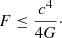 Mathematical equation: $$ \begin{aligned} F \le \frac{c^4}{4G}\cdot \end{aligned} $$