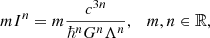 Mathematical equation: $$ \begin{aligned} m I^n= m \frac{c^{3n}}{\hbar ^n G^n \Lambda ^n}, \quad m, n \in \mathbb{R} , \end{aligned} $$