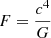 Mathematical equation: $ F = \frac{c^4}{G} $