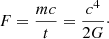 Mathematical equation: $$ \begin{aligned} F = \frac{mc}{t} = \frac{c^4}{2G}\cdot \end{aligned} $$