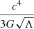 Mathematical equation: $ \frac{c^4}{3G\sqrt{\Lambda}} $