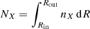 Mathematical equation: $ N_X=\int_{R_{\rm in}}^{R_{\rm out}} n_X \, {\rm d}R $