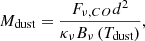 Mathematical equation: $$ \begin{aligned} M_{\text{dust} }=\frac{F_{\nu ,CO} d^{2}}{\kappa _{\nu } B_{\nu }\left(T_{\text{dust}}\right)} ,\end{aligned} $$